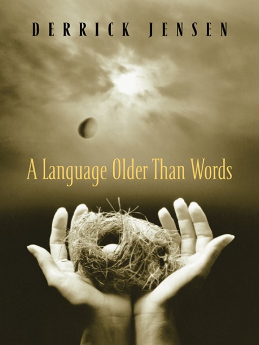 Title details for A Language Older Than Words by Derrick Jensen - Available